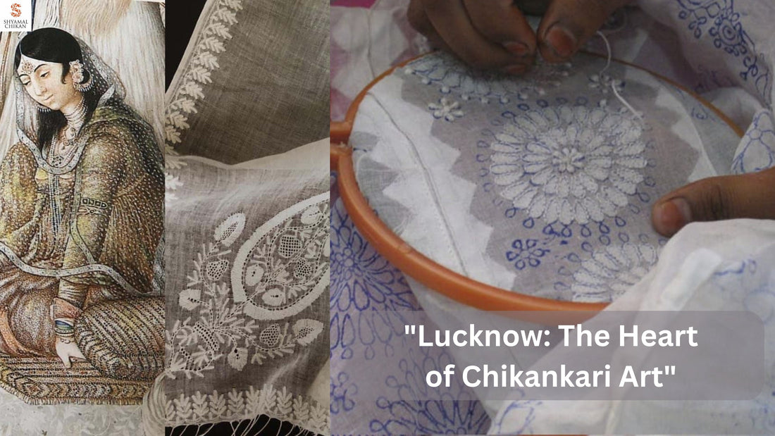 "How Lucknow Emerged as the Epicenter of Chikankari Art"